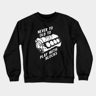 Never too old to play with blocks Crewneck Sweatshirt